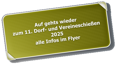 Auf gehts wieder zum 11. Dorf- und Vereineschießen 2025 alle Infos im Flyer