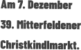 Am 7. Dezember 39. Mitterfeldener Christkindlmarkt.